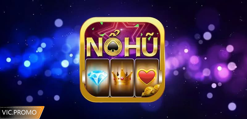 Cách chơi Nổ hũ Vic Club đơn giản nhất cho người mới