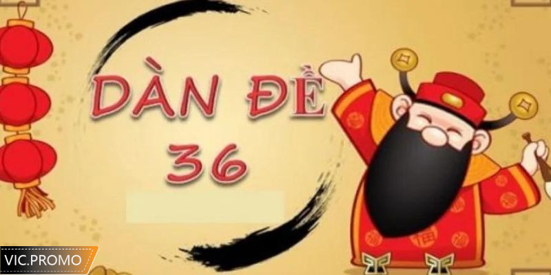 Tổng quan về dàn đề 36 số bất tử