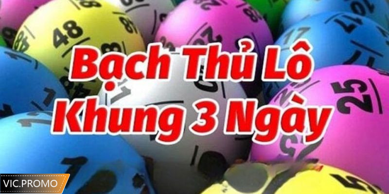 Tổng quan về lô bạch thủ khung 3 ngày