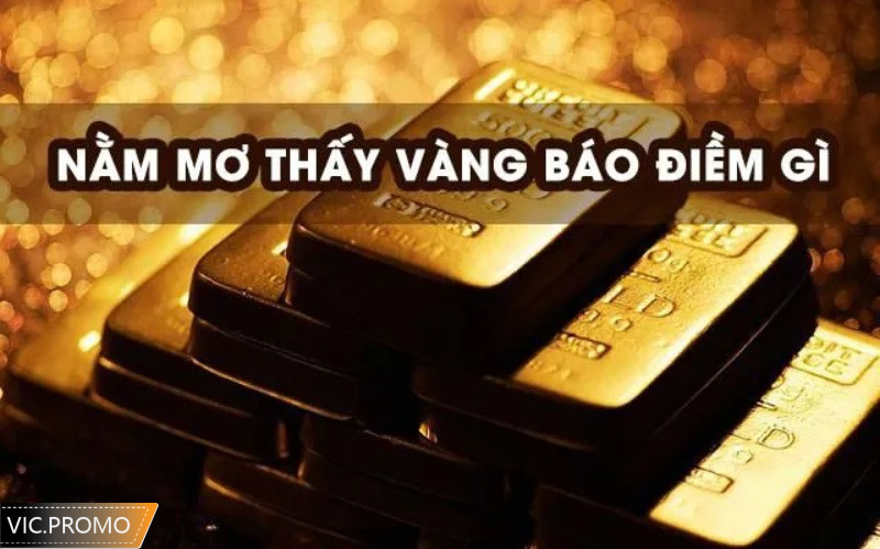 Ngủ mơ thấy nhiều vàng anh em chọn ngay con đề 18