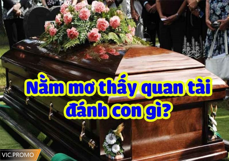 Mơ thấy quan tài đánh ngay cặp lô xiên 3 số 06, 56 và 62