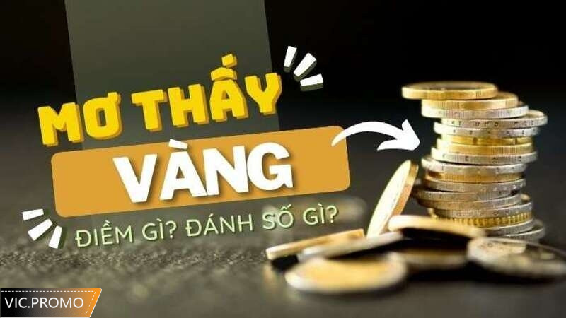 Mơ thấy vàng là điềm lành hay dữ? Đánh số mấy để đổi vận?